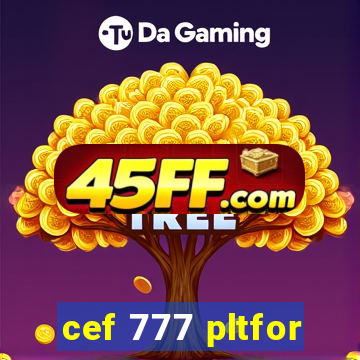 cef 777 pltfor